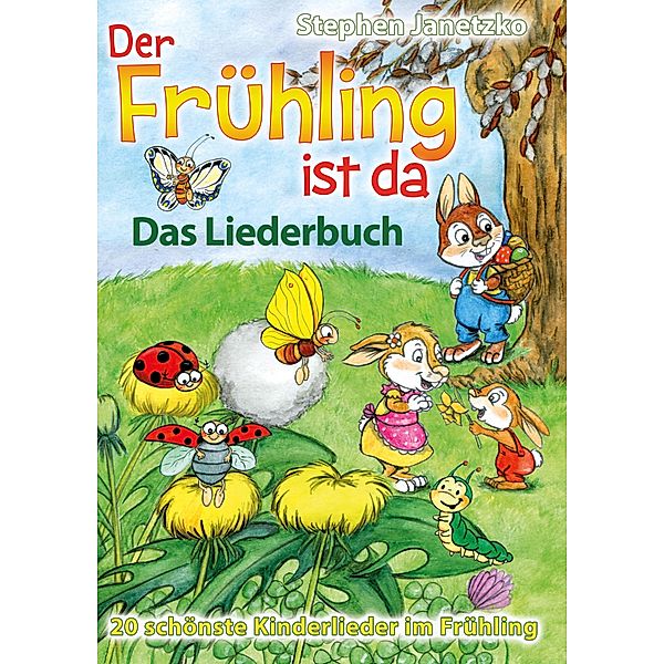 Der Frühling ist da - 20 schönste Kinderlieder im Frühling, Stephen Janetzko