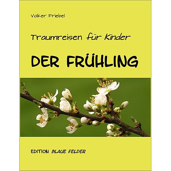 Der Frühling - Traumreisen für Kinder, Volker Friebel