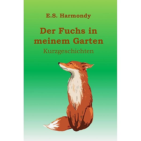 Der Fuchs in meinem Garten, E. S. Harmondy