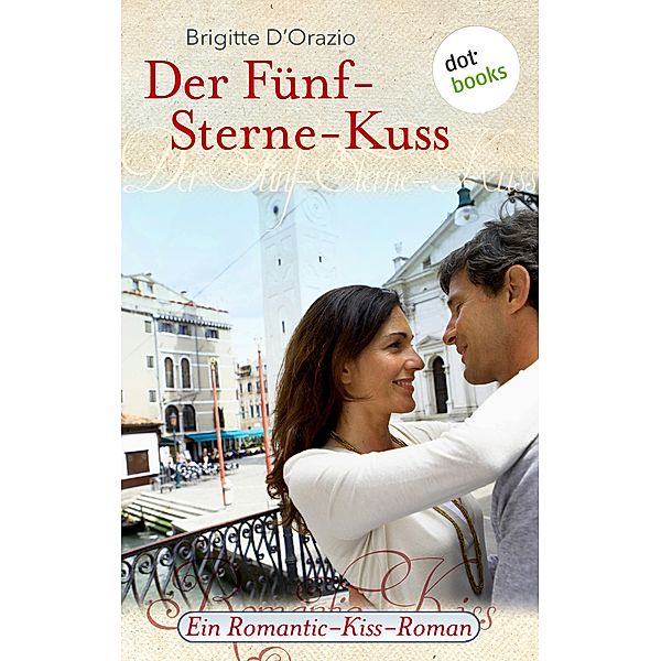 Der Fünf-Sterne-Kuss / Romantic-Kiss Bd.9, Brigitte D'Orazio