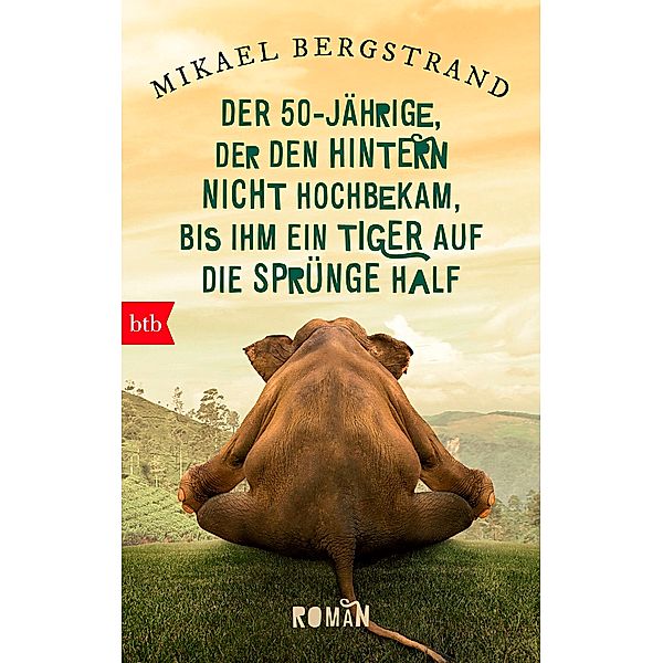 Der Fünfzigjährige, der den Hintern nicht hochbekam, bis ihm ein Tiger auf die Sprünge half, Mikael Bergstrand