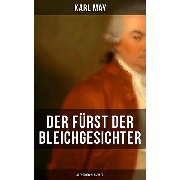 Der Fürst der Bleichgesichter (Abenteuer-Klassiker), Karl May
