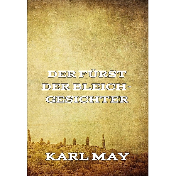 Der Fürst der Bleichgesichter / Deutsche Herzen - Deutsche Helden Bd.3, Karl May