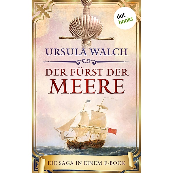 Der Fürst der Meere. Die Saga in einem eBook: »Das Schwert des Sarazenen« und »Das Amulett des Sarazenen«, Ursula Walch