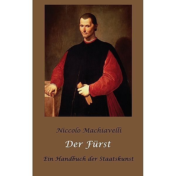 Der Fürst - Ein Handbuch der Staatskunst, Niccolo Machiavelli