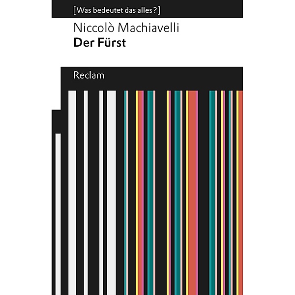Der Fürst / Reclams Universal-Bibliothek - [Was bedeutet das alles?], Nicolo Machiavelli