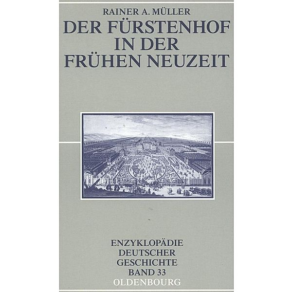 Der Fürstenhof in der Frühen Neuzeit / Enzyklopädie deutscher Geschichte Bd.33, Rainer A. Müller