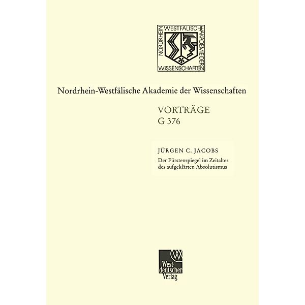 Der Fürstenspiegel im Zeitalter des aufgeklärten Absolutismus Zu Wielands Goldenem Spiegel / Nordrhein-Westfälische Akademie der Wissenschaften Bd.376, Jürgen Jacobs