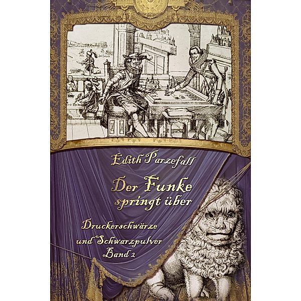 Der Funke springt über / Druckerschwärze und Schwarzpulver Bd.2, Edith Parzefall