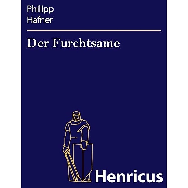 Der Furchtsame, Philipp Hafner