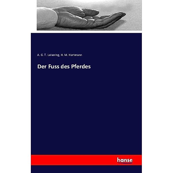 Der Fuss des Pferdes, A. G. T. Leisering, H. M. Hartmann