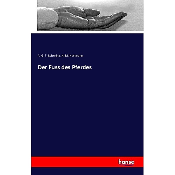 Der Fuss des Pferdes, A. G. T. Leisering, H. M. Hartmann