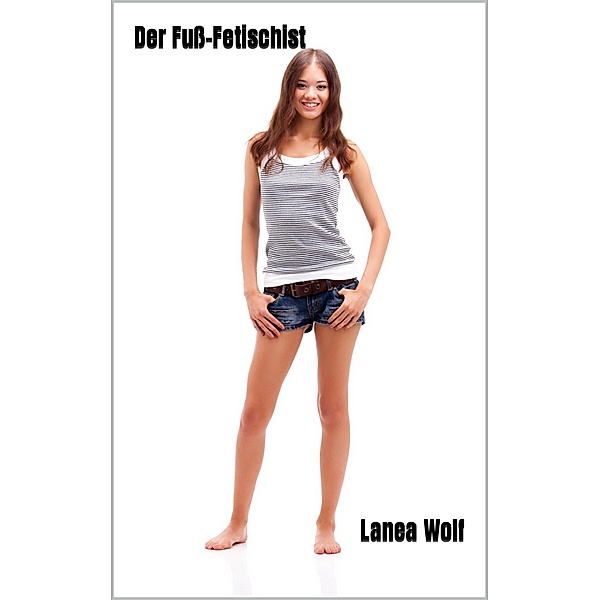 Der Fuß-Fetischist, Lanea Wolf