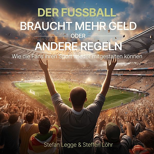 Der Fußball braucht mehr Geld oder andere Regeln, Stefan Legge, Steffen Löhr