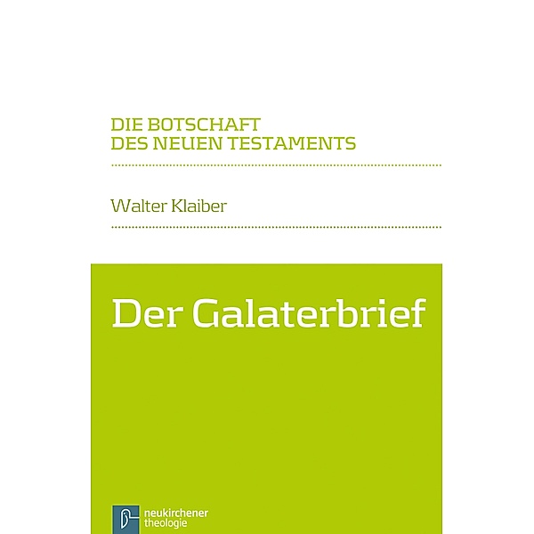 Der Galaterbrief / Die Botschaft des Neuen Testaments, Walter Klaiber