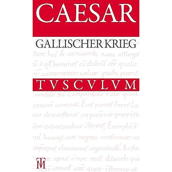 Der Gallische Krieg / Bellum Gallicum / Sammlung Tusculum, Gaius Julius Caesar