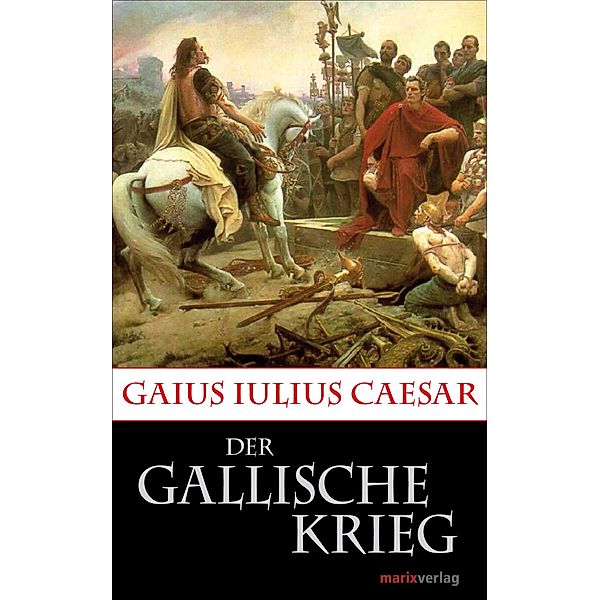 Der Gallische Krieg / Kleine Historische Reihe, Gaius Iulius Caesar