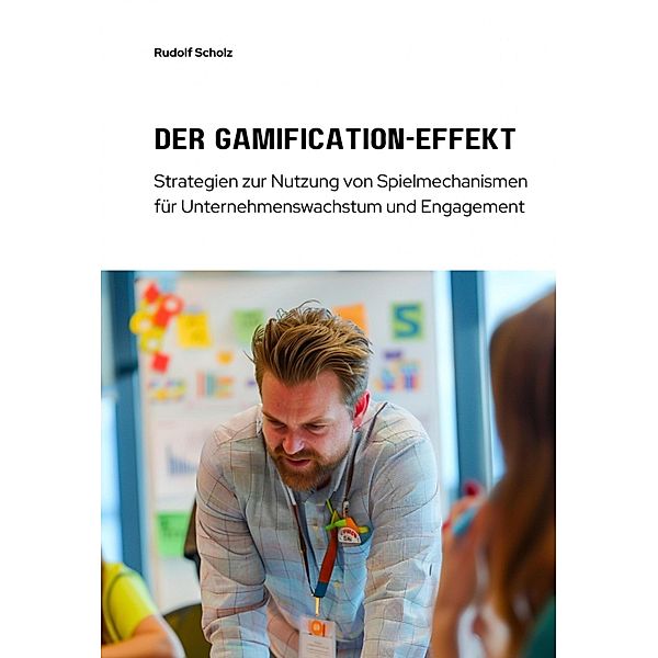 Der Gamification-Effekt, Rudolf Scholz
