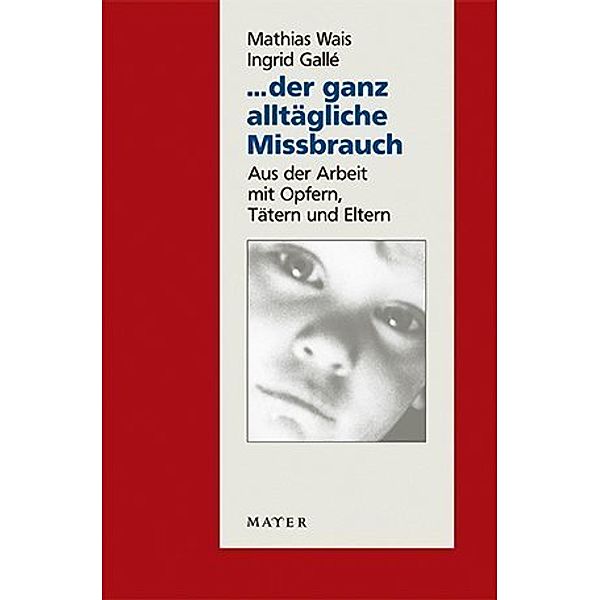 Der ganz alltägliche Missbrauch, Mathias Wais, Ingrid Galle