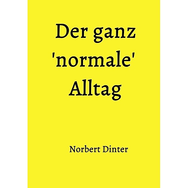 Der ganz 'normale' Alltag, Norbert Dinter