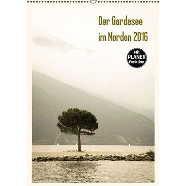 Der Gardasee im Norden 2016 (Wandkalender 2016 DIN A2 hoch), Sebastian Rost