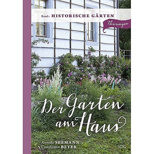 Der Garten am Haus - Historische Gärten, Annette Seemann