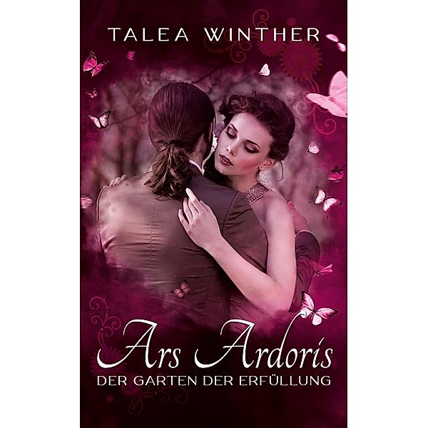 Der Garten der Erfüllung / Ars Ardoris Bd.4, Talea Winther