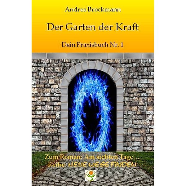 Der Garten der Kraft - Dein Praxisbuch Nr. 1, Andrea Brockmann