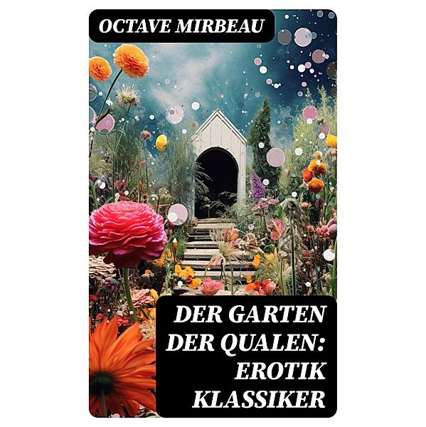 Der Garten der Qualen: Erotik Klassiker, Octave Mirbeau