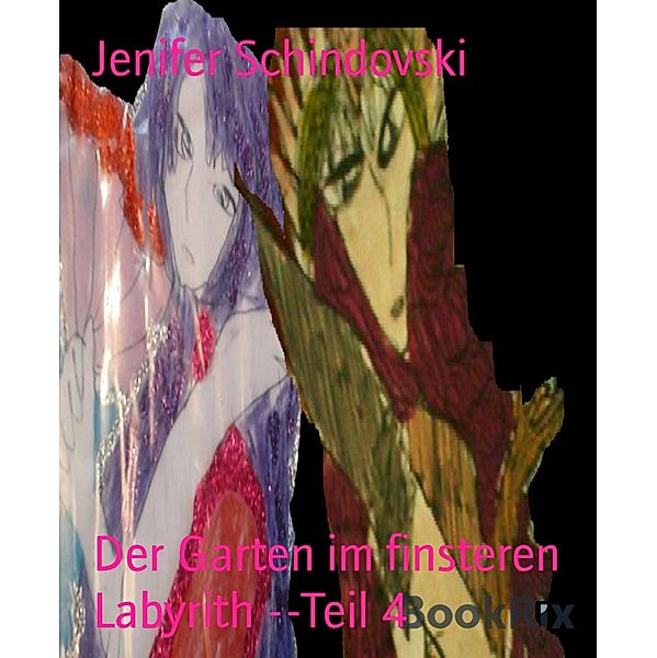 Der Garten im finsteren Labyrith --Teil 4, Jenifer Schindovski