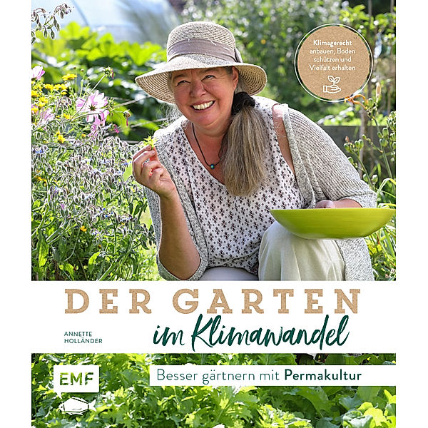 Der Garten im Klimawandel - Besser gärtnern mit Permakultur, Annette Holländer