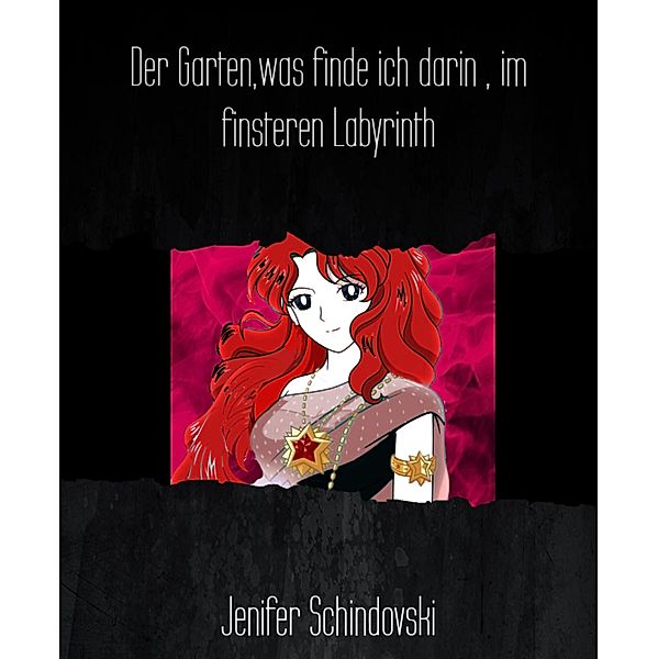 Der Garten,was finde ich darin , im finsteren Labyrinth, Jenifer Schindovski