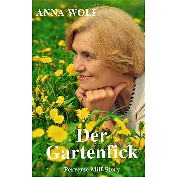 Der Gartenfick, Anna Wolf