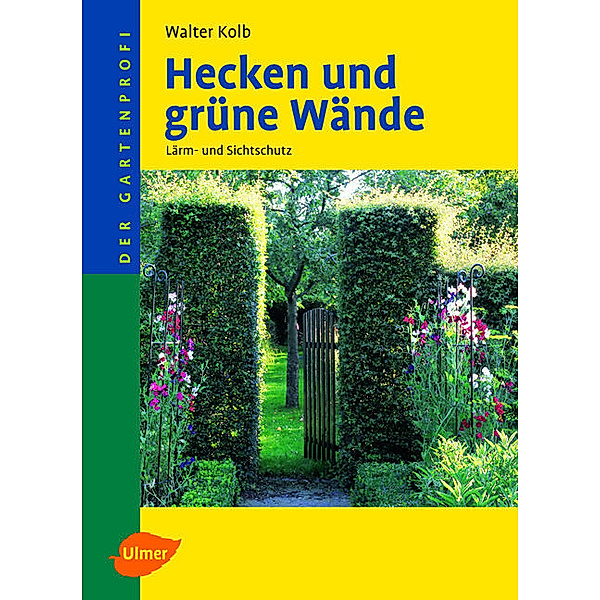 Der Gartenprofi / Hecken und grüne Wände, Walter Kolb