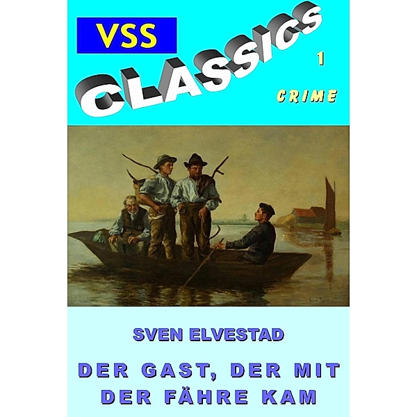 Der Gast, der mit der Fähre kam / vss-classic Crime Bd.1, Sven Elvestad