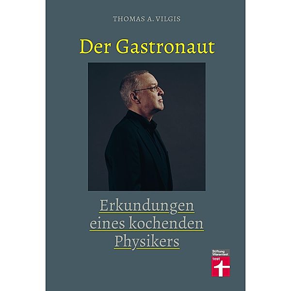 Der Gastronaut - Erkundungen eines kochenden Physikers, Thomas Vilgis