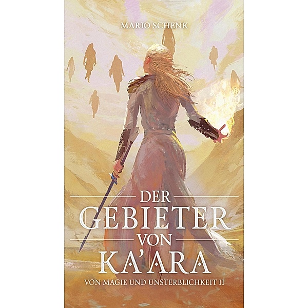 Der Gebieter von Ka'ara / Von Magie und Unsterblichkeit Bd.2, Mario Schenk