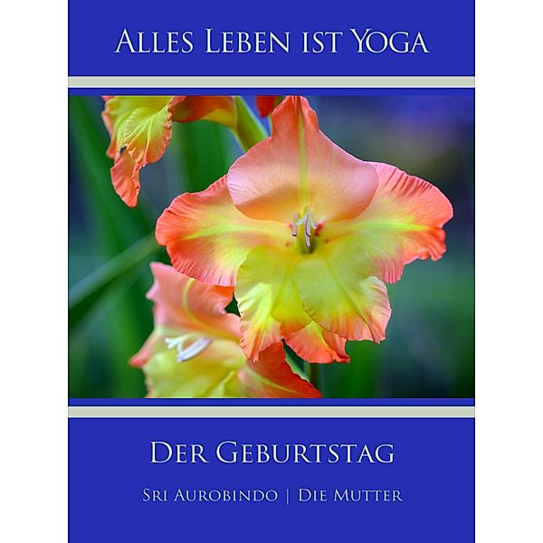 Der Geburtstag, Sri Aurobindo, Die (D. I. Mira Alfassa) Mutter