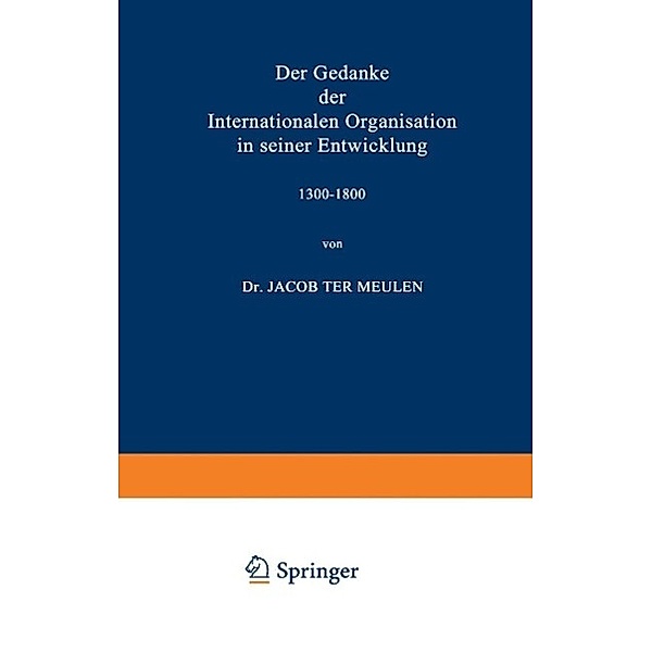 Der Gedanke der Internationalen Organisation in seiner Entwicklung 1300-1800, Jacob Meulen
