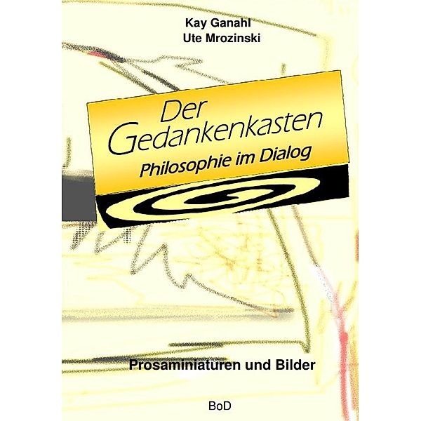 Der Gedankenkasten. Philosophie im Dialog, Kay Ganahl, Ute Mrozinski