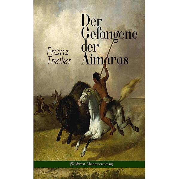 Der Gefangene der Aimaras (Wildwest-Abenteuerroman), Franz Treller