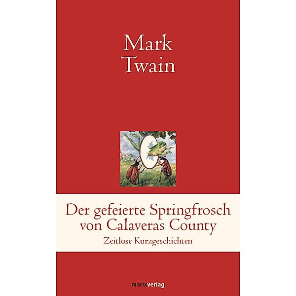 Der gefeierte Springfrosch von Calaveras County / Klassiker der Weltliteratur, Mark Twain