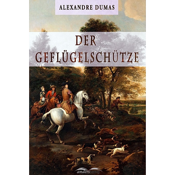 Der Geflügelschütze / Alexandre-Dumas-Reihe, Alexandre Dumas