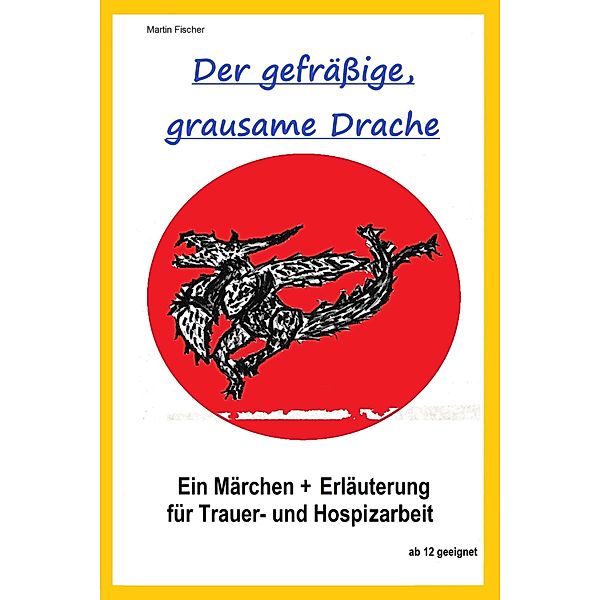 Der gefrässige, grausame Drache., Martin Fischer