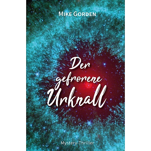 Der gefrorene Urknall / Moíra-Zyklus Bd.2, Mike Gorden