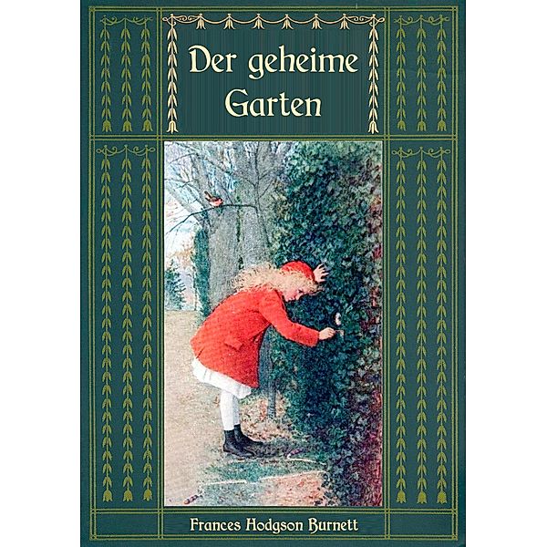 Der geheime Garten - Ungekürzte Ausgabe, Frances Hodgson Burnett