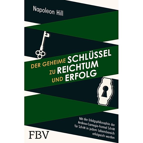 Der geheime Schlüssel zu Reichtum und Erfolg, Napoleon Hill