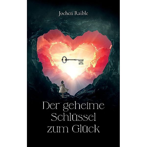 Der geheime Schlüssel zum Glück, Jochen Raible