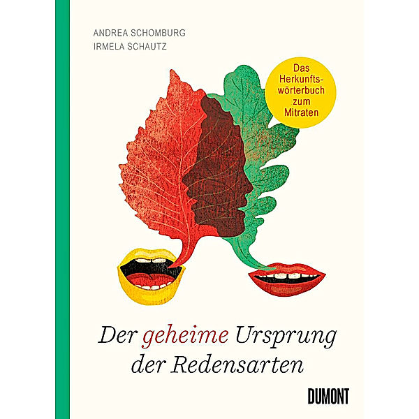 Der geheime Ursprung der Redensarten, Andrea Schomburg, Irmela Schautz