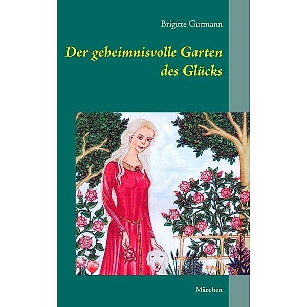 Der geheimnisvolle Garten des Glücks, Brigitte Gutmann